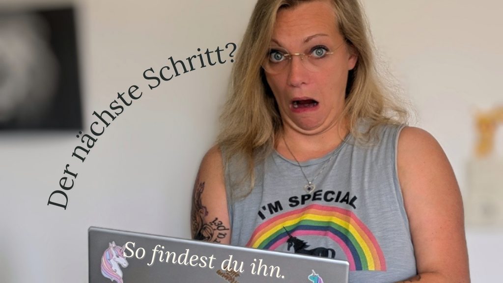 Kleiner Schritt, große Fragezeichen: So findest du den echten Next Step in 4 (haha) Schritten